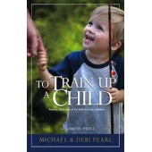 To Train Up a Child By Micheal Pearl & D. Pearl